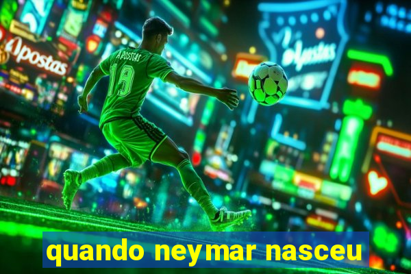 quando neymar nasceu